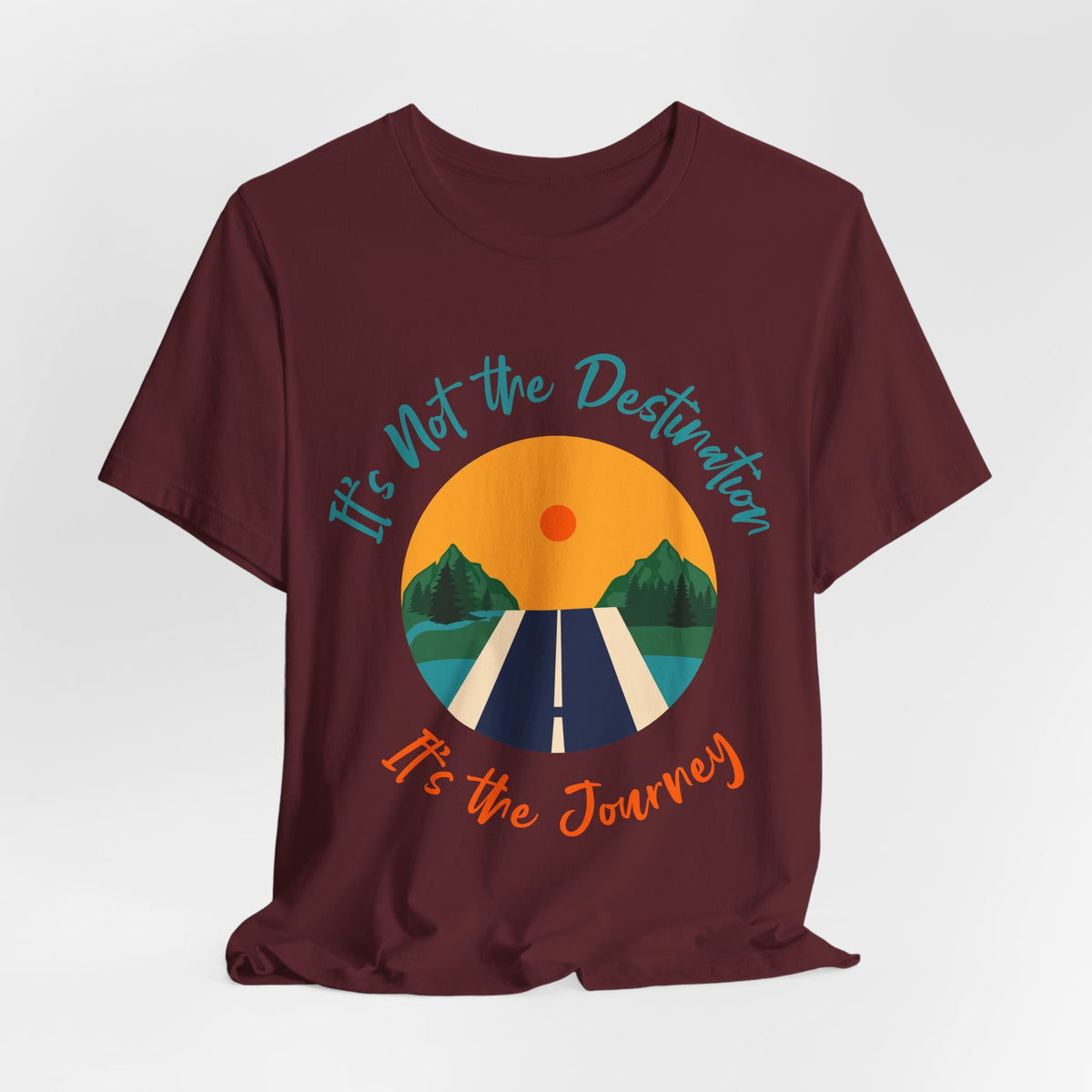 It's Not the Destination, It's the Journey T-Shirt