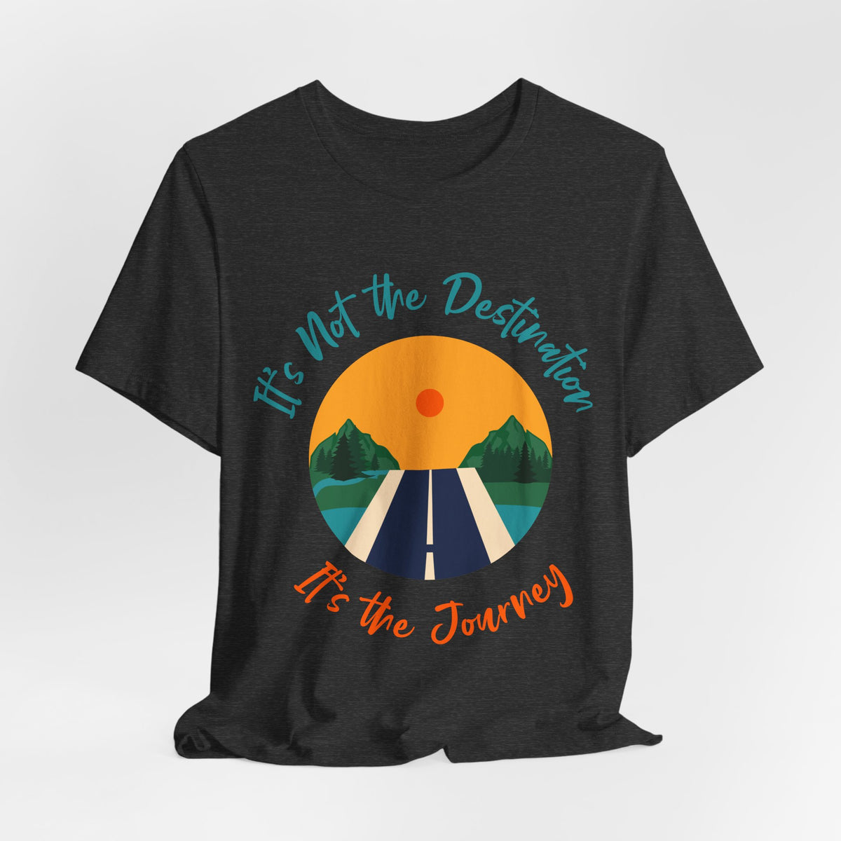 It's Not the Destination, It's the Journey T-Shirt