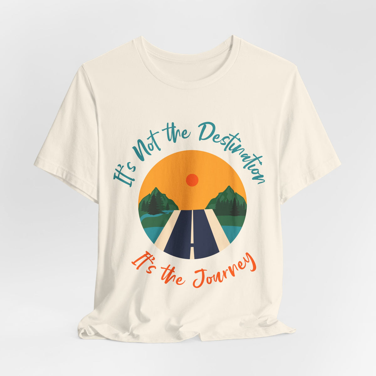 It's Not the Destination, It's the Journey T-Shirt