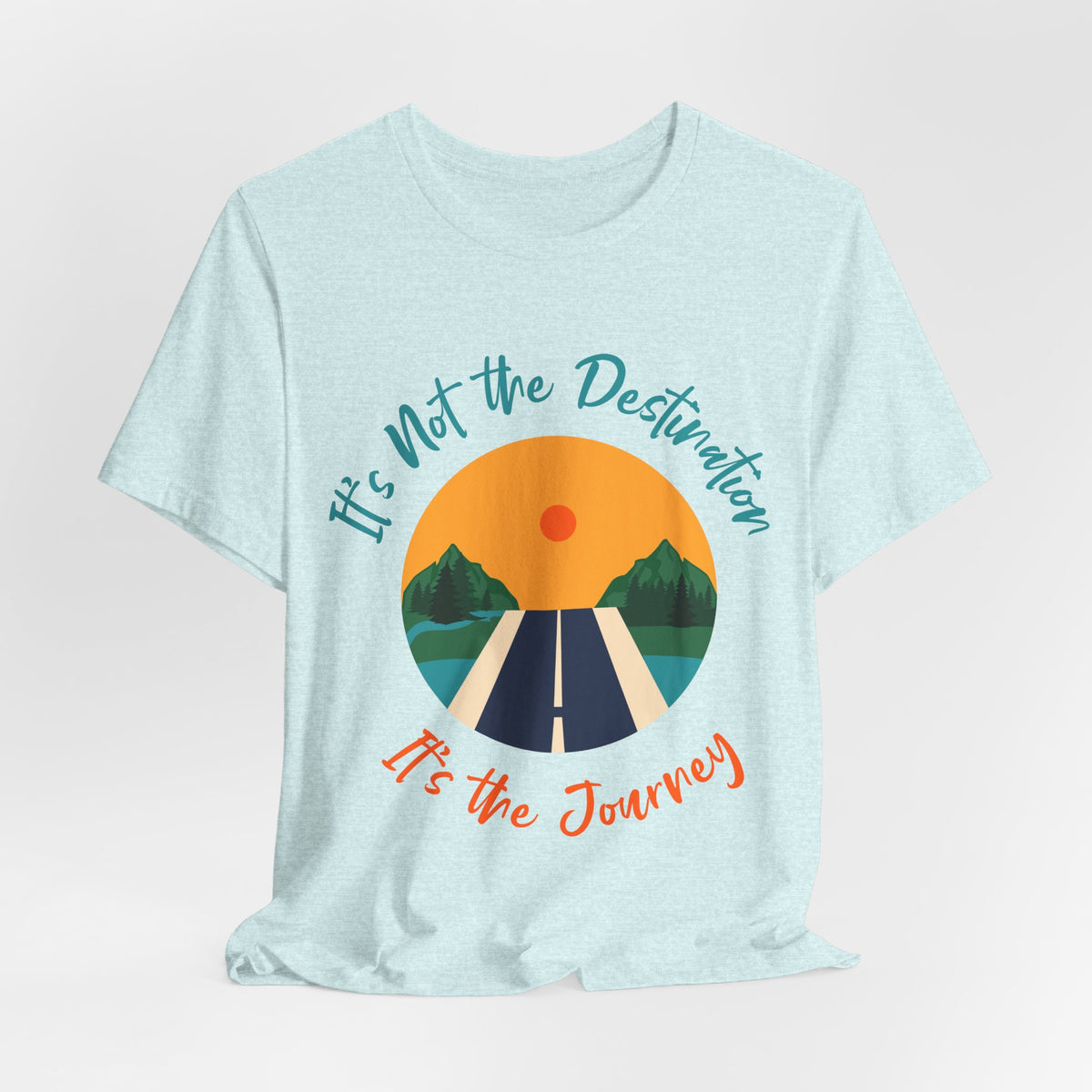 It's Not the Destination, It's the Journey T-Shirt