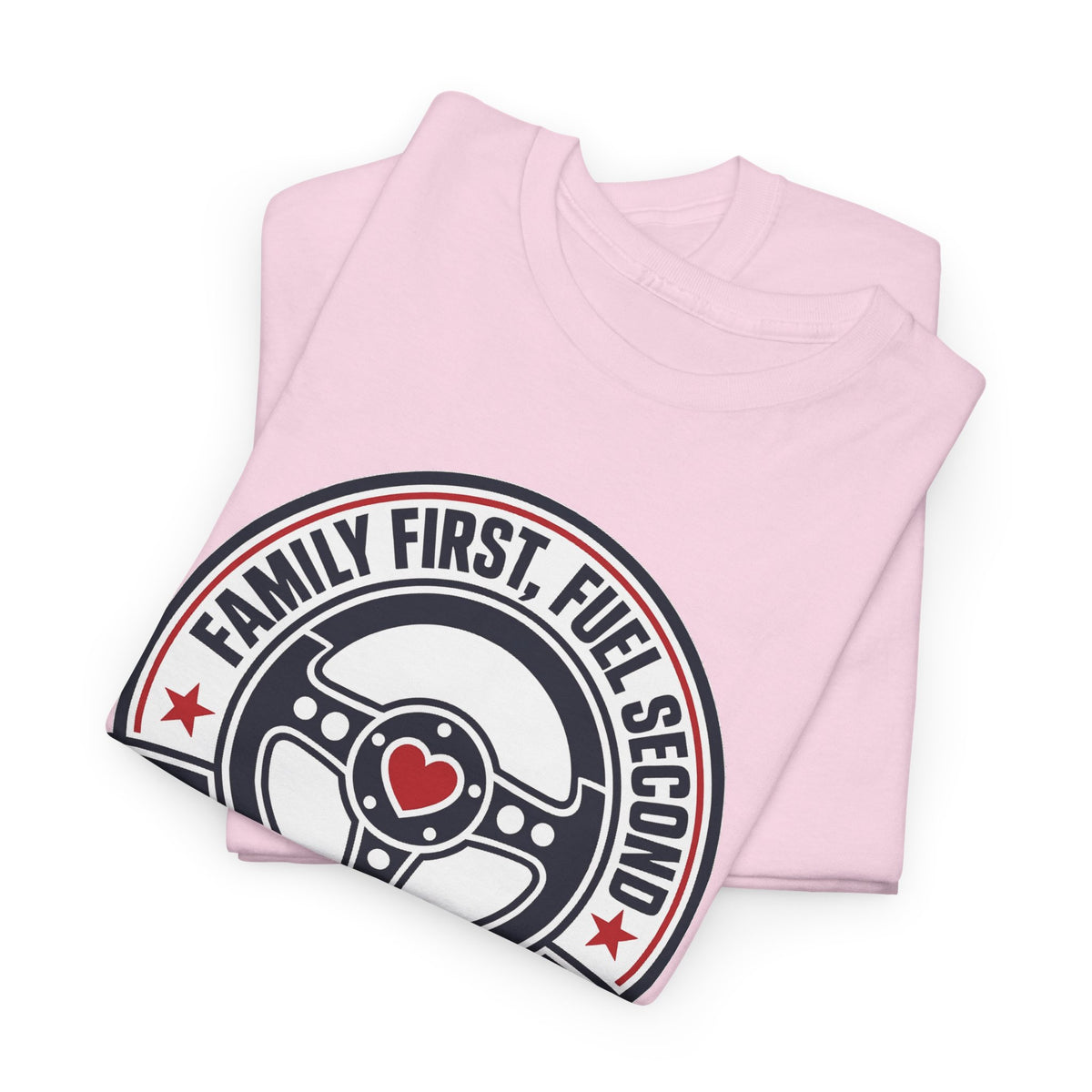 Family First, Fuel Second Tee — Steering Wheel Graphic Shirt