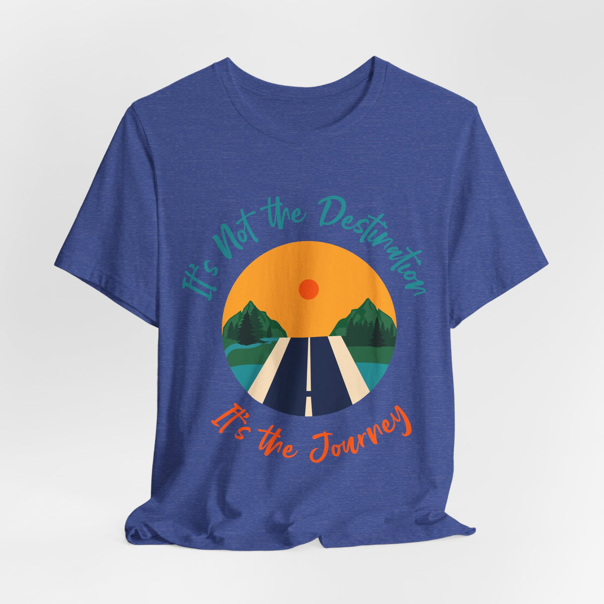 It's Not the Destination, It's the Journey T-Shirt