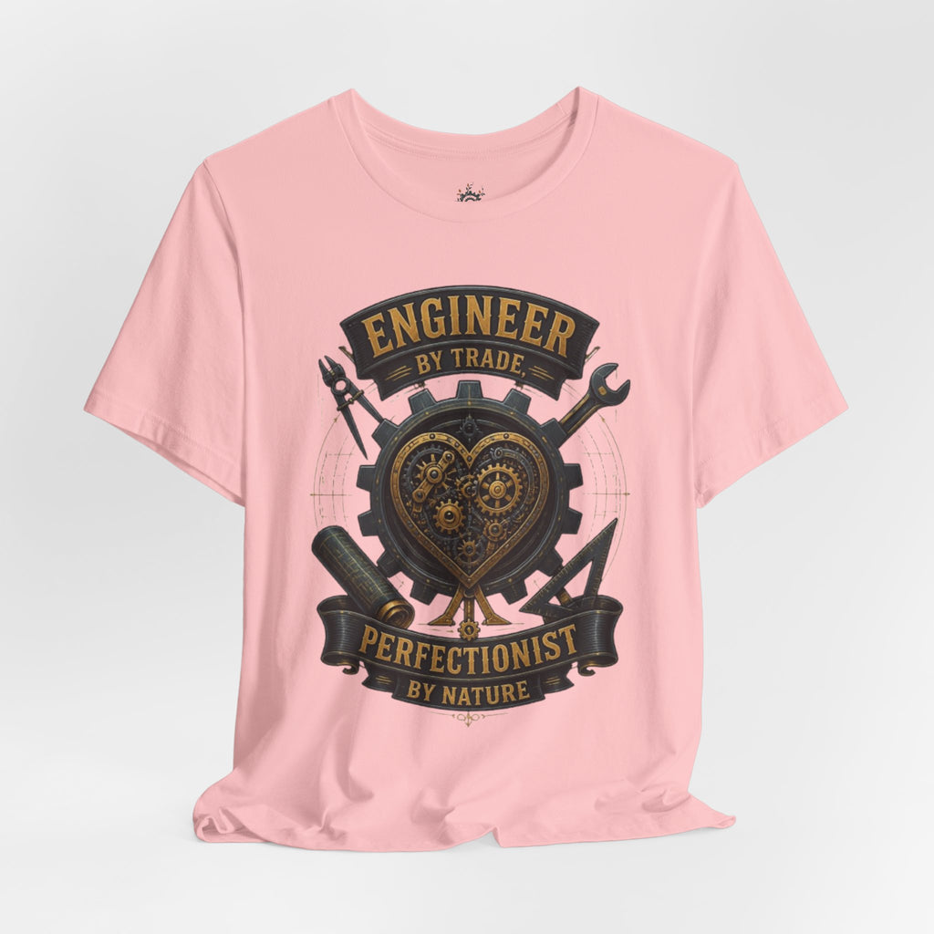 Engineer by Trade, Perfectionist by Nature T-Shirt