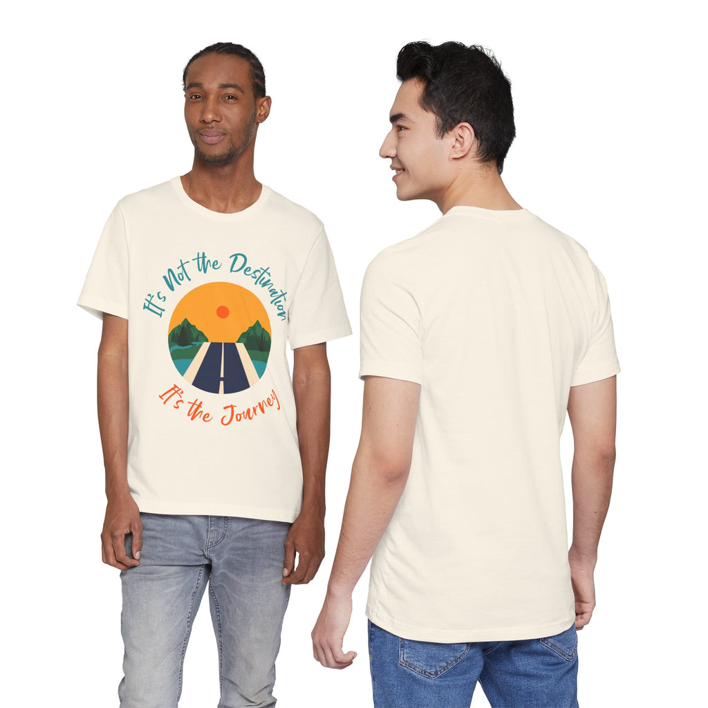 It's Not the Destination, It's the Journey T-Shirt