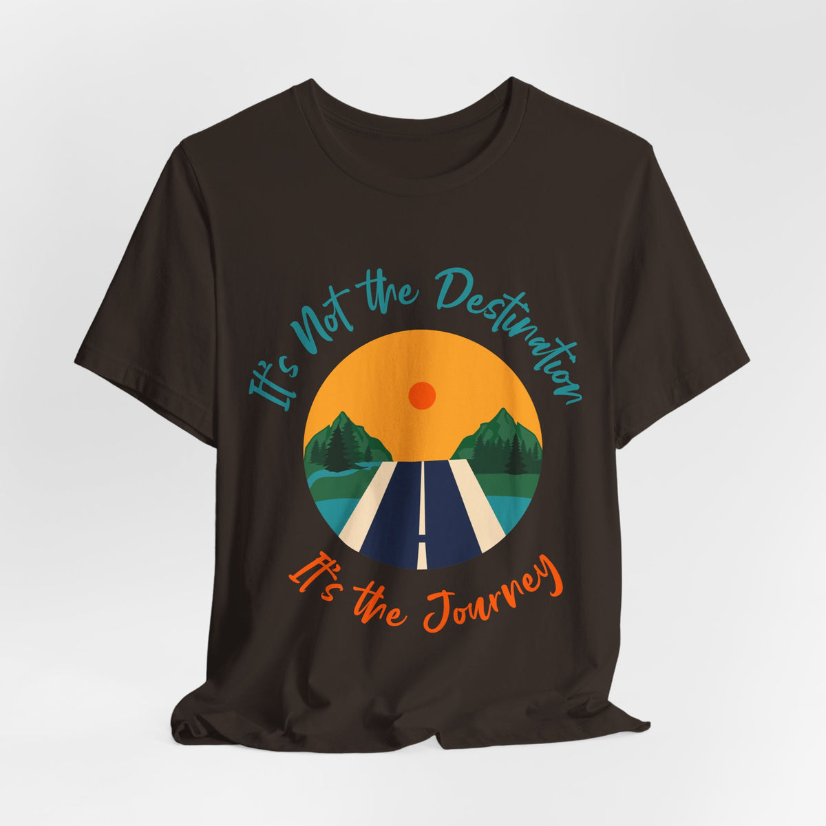 It's Not the Destination, It's the Journey T-Shirt