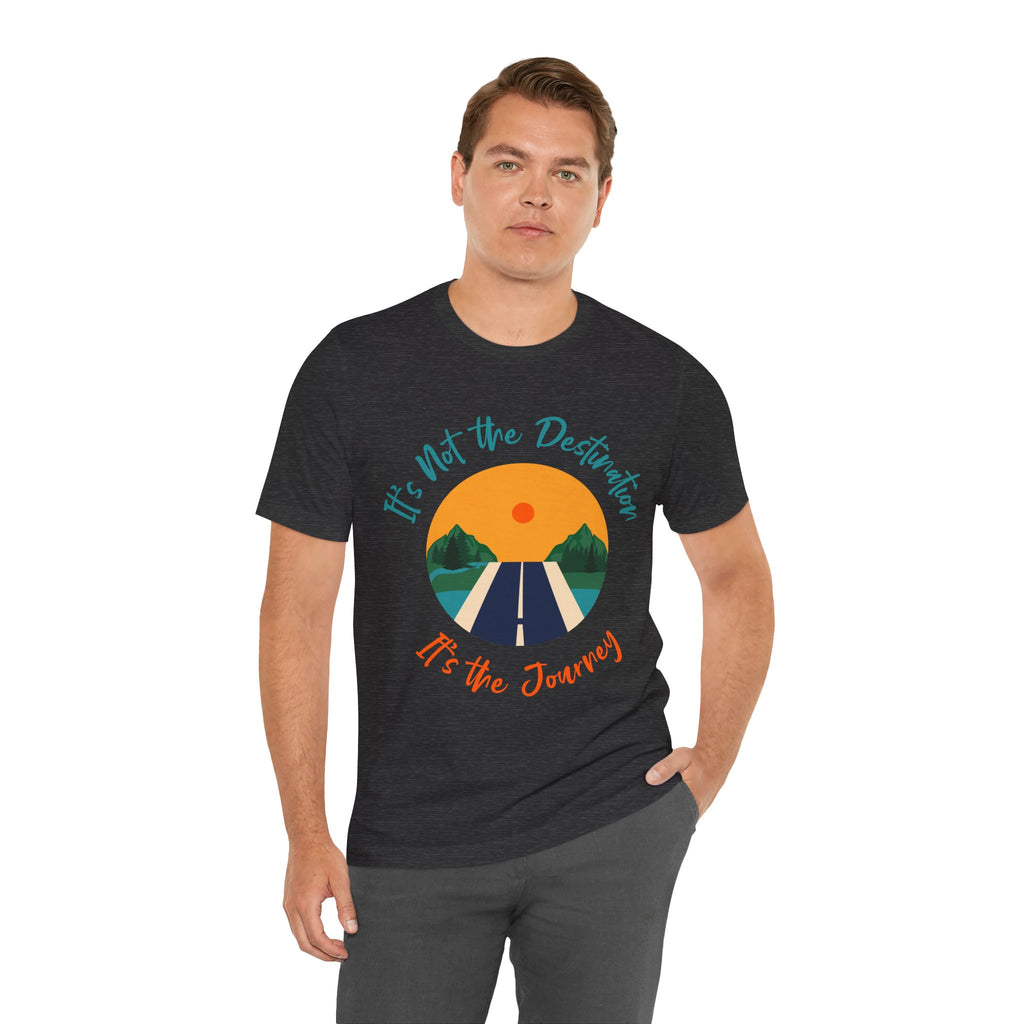 It's Not the Destination, It's the Journey T-Shirt