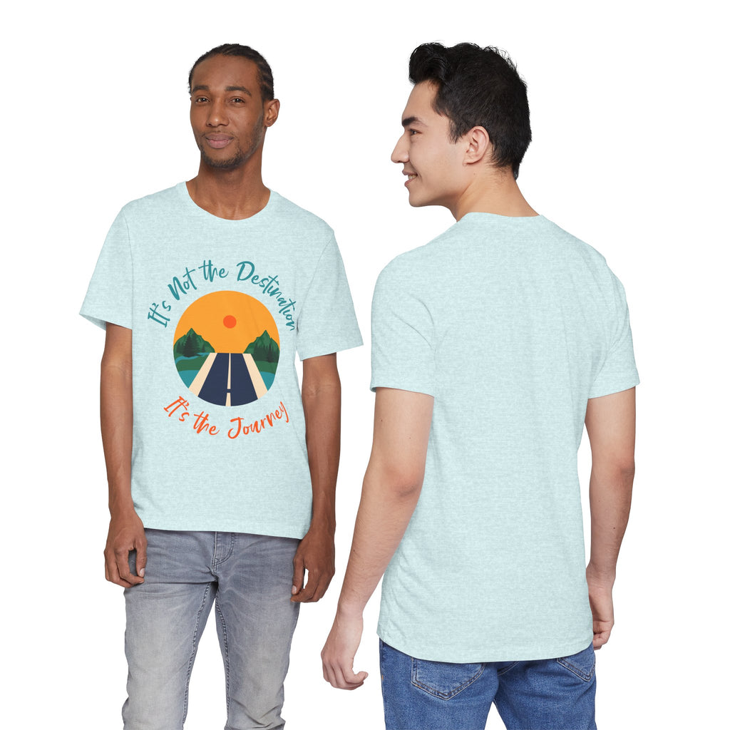 It's Not the Destination, It's the Journey T-Shirt