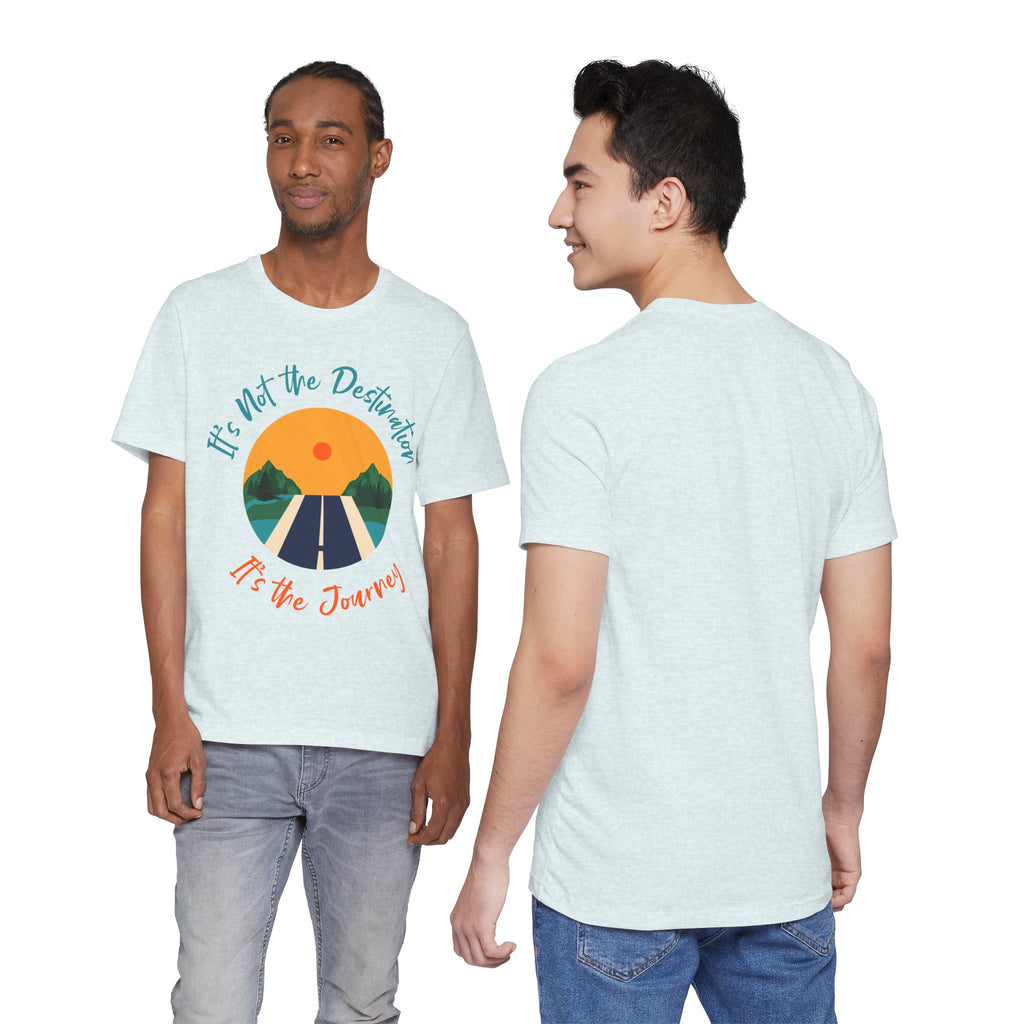 It's Not the Destination, It's the Journey T-Shirt
