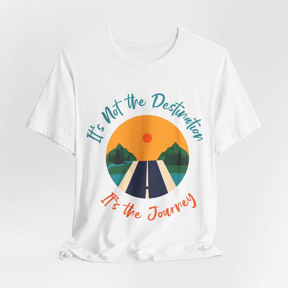 It's Not the Destination, It's the Journey T-Shirt