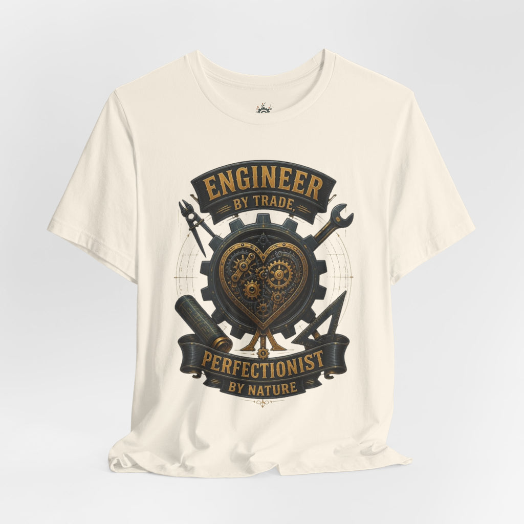 Engineer by Trade, Perfectionist by Nature T-Shirt