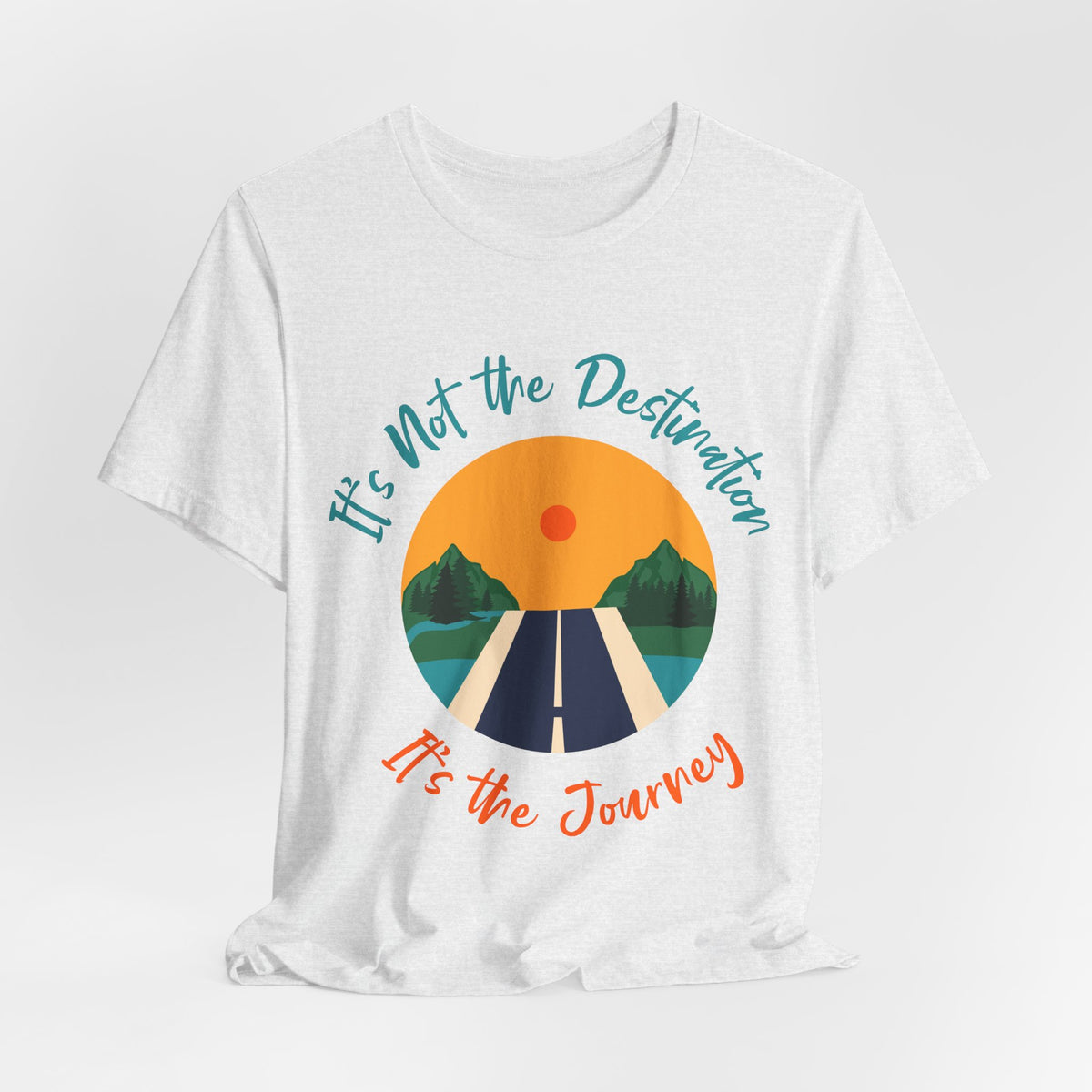 It's Not the Destination, It's the Journey T-Shirt