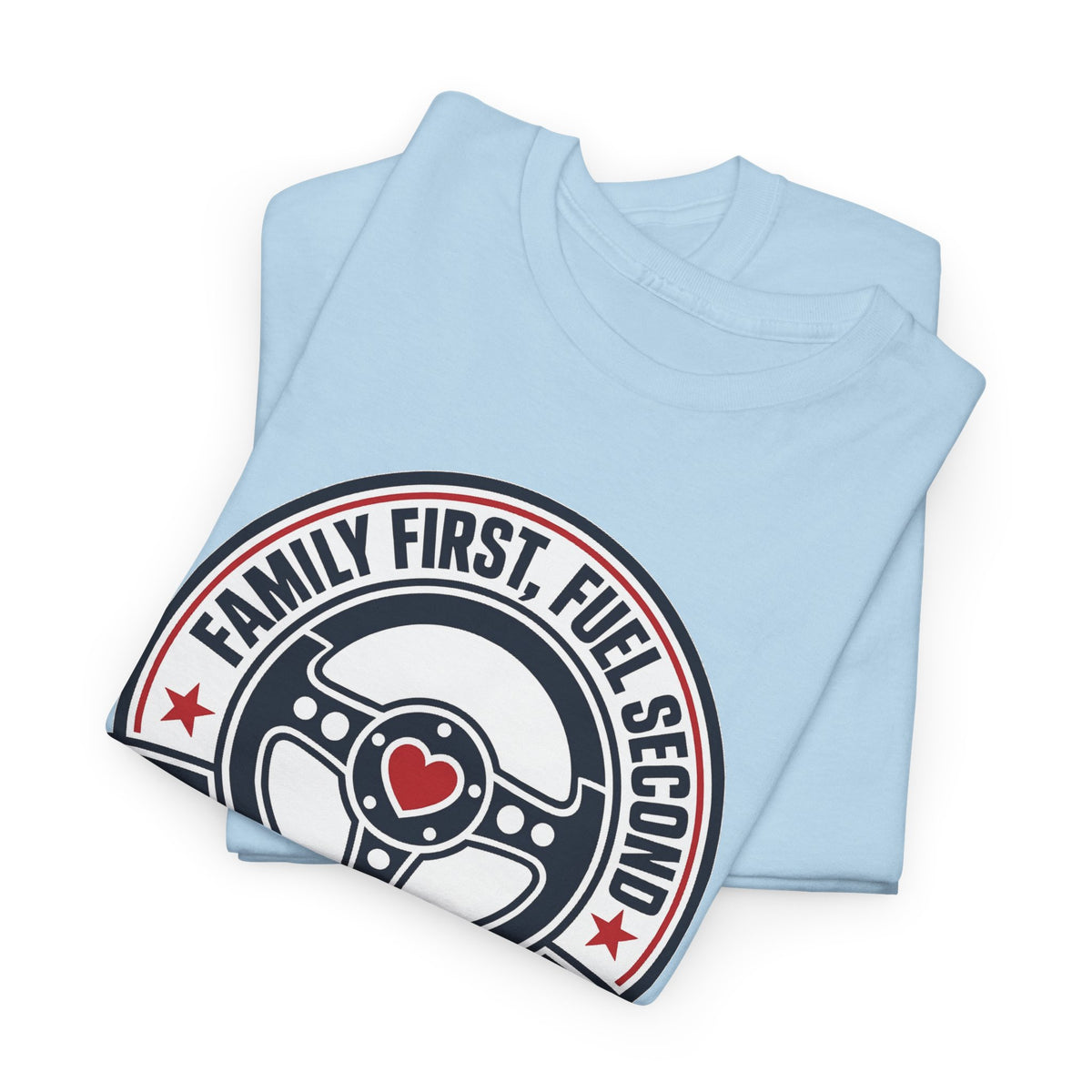 Family First, Fuel Second Tee — Steering Wheel Graphic Shirt