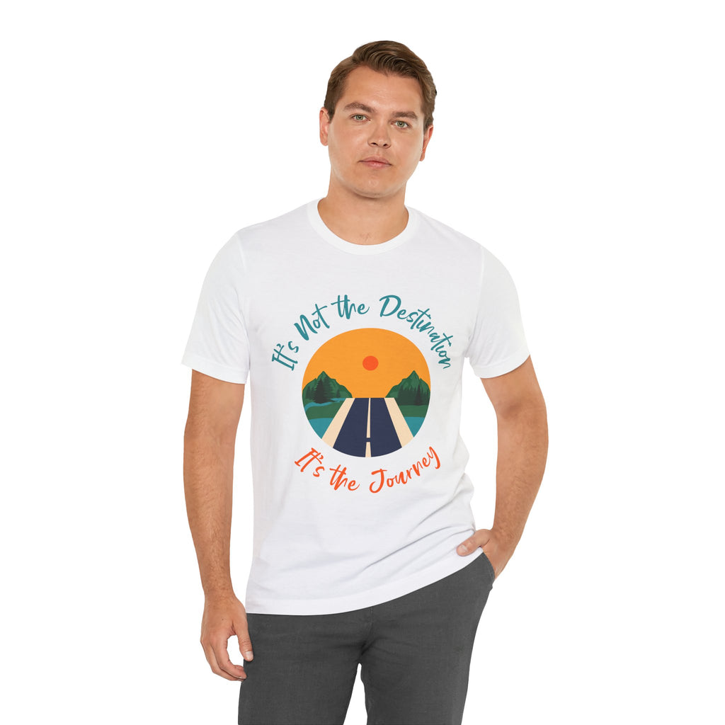 It's Not the Destination, It's the Journey T-Shirt
