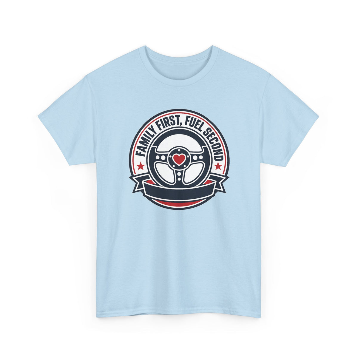 Family First, Fuel Second Tee — Steering Wheel Graphic Shirt