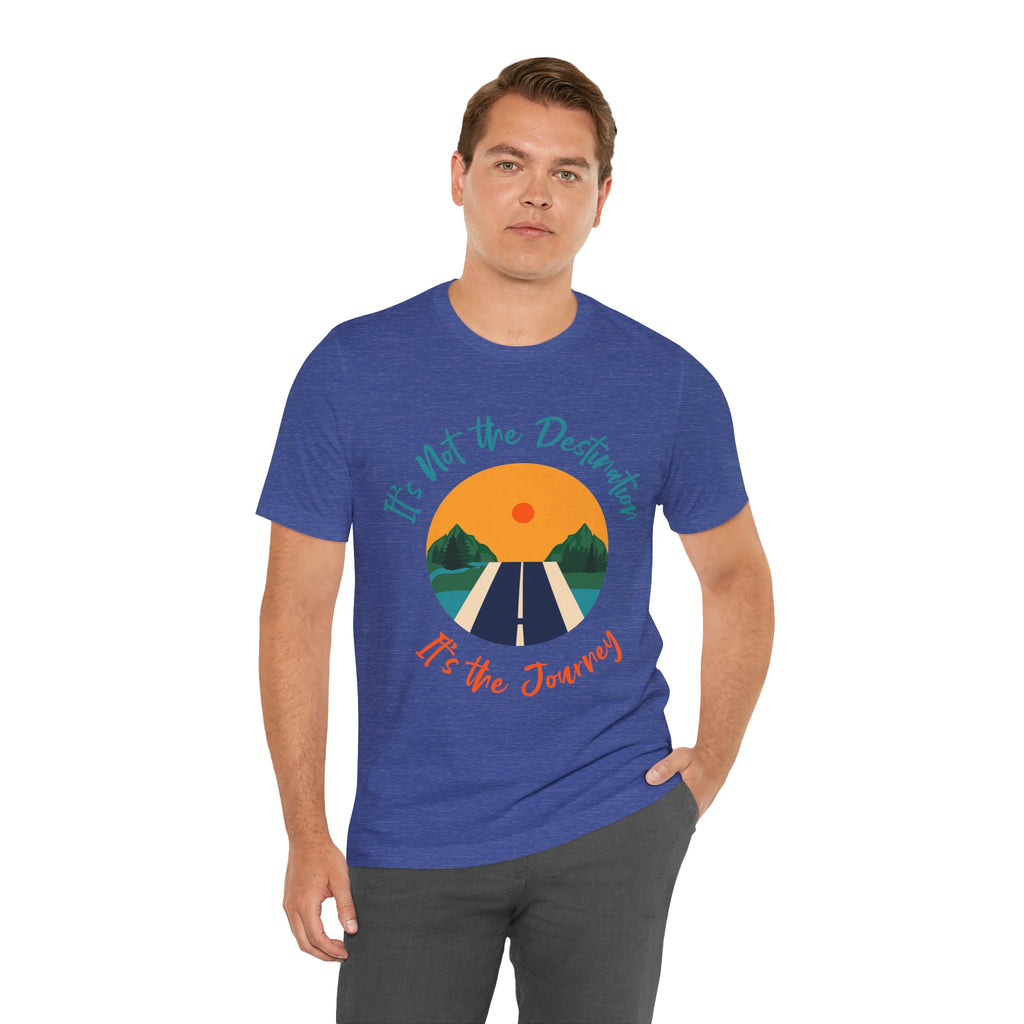 It's Not the Destination, It's the Journey T-Shirt