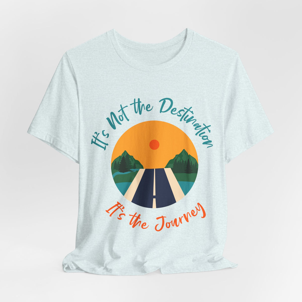 It's Not the Destination, It's the Journey T-Shirt