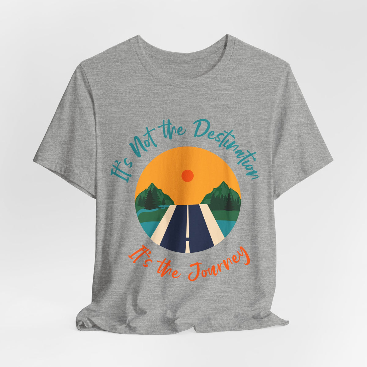 It's Not the Destination, It's the Journey T-Shirt