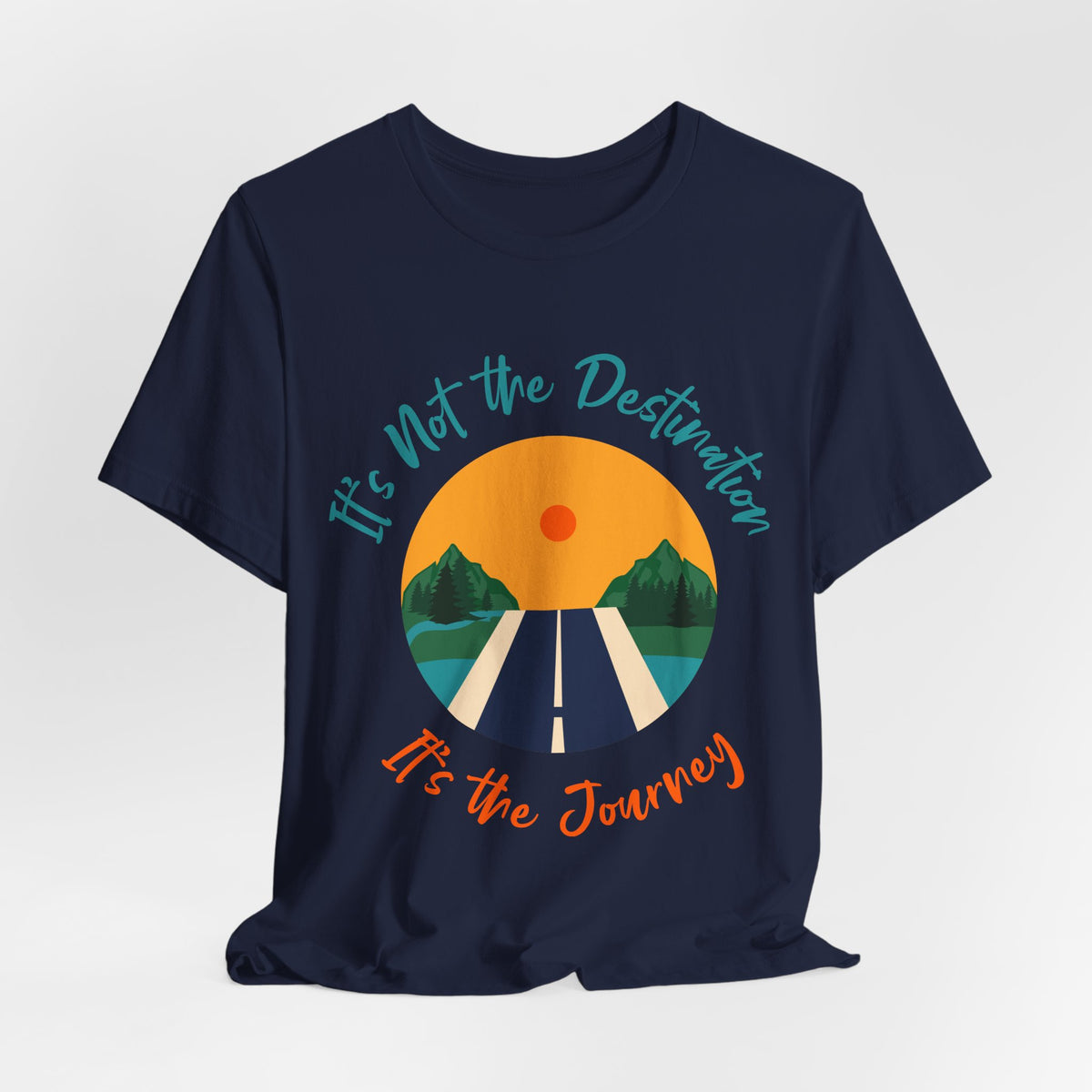 It's Not the Destination, It's the Journey T-Shirt