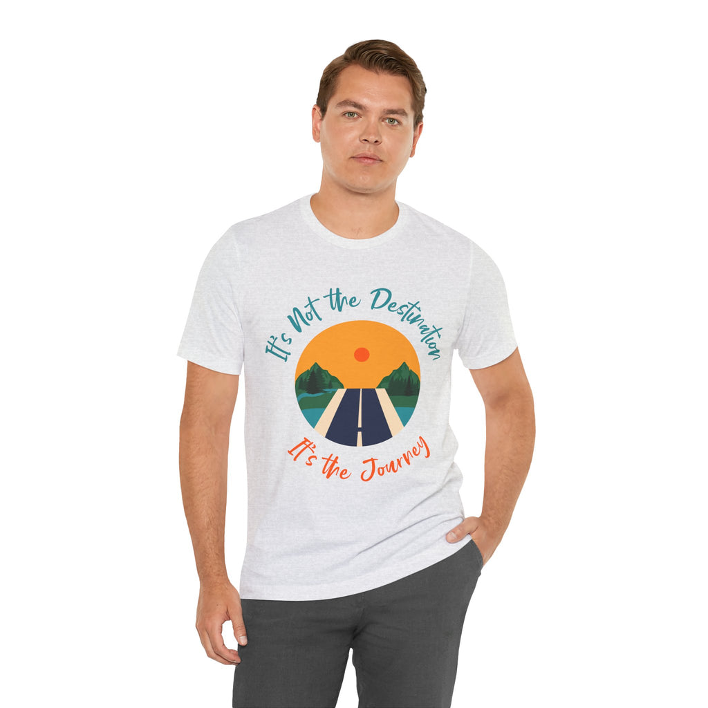 It's Not the Destination, It's the Journey T-Shirt