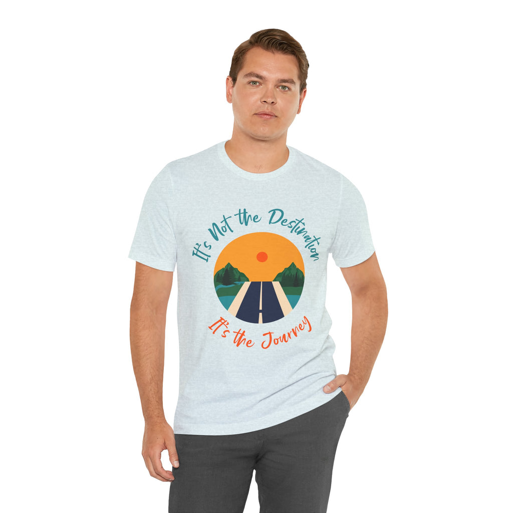 It's Not the Destination, It's the Journey T-Shirt